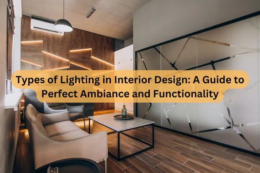 Types of Lighting in Interior Design