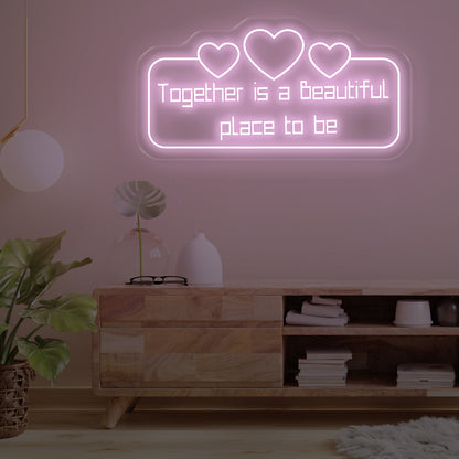 Together Is A Beautiful Place To Be Neon Sign