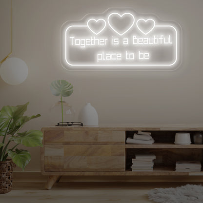 Together Is A Beautiful Place To Be Neon Sign