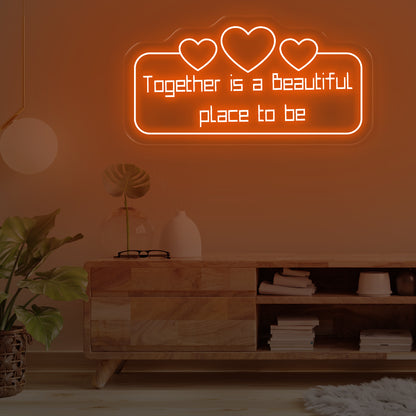 Together Is A Beautiful Place To Be Neon Sign