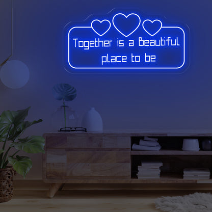 Together Is A Beautiful Place To Be Neon Sign