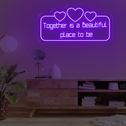 Together Is A Beautiful Place To Be Neon Sign